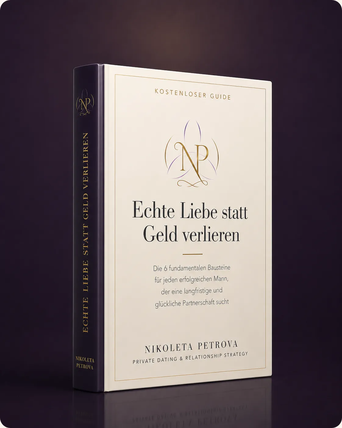 Der Guide „Echte Liebe statt Geld verlieren“ als Buch: Die 6 fundamentalen Bausteine für jeden erfolgreichen Mann, der eine langfristige und glückliche Partnerschaft sucht